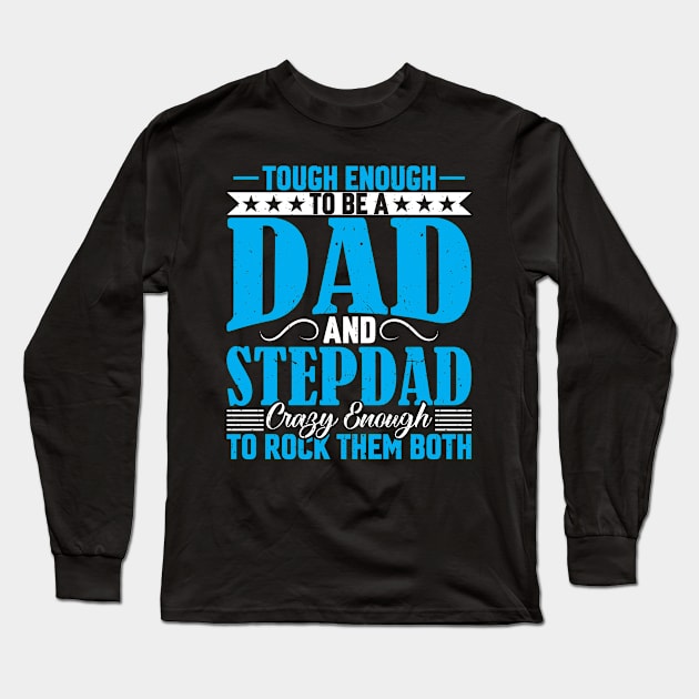 Tough Enough to Be a Dad and Step Dad - Funny Fathers Day Long Sleeve T-Shirt by Pizzan